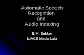 Automatic Speech Recognition and Audio Indexing E.M. Bakker LIACS Media Lab.