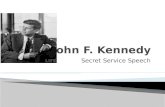Secret Service Speech  John Fitzgerald Kennedy, often referred to by his initials JFK, was the 35th President of the United States, serving from 1961.