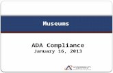 Museums ADA Compliance January 16, 2013 ADA Titles 2 Privately operated museums are covered by Title III of the ADA Museums operated by state or local.