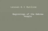 Beginnings of the Hebrew People.  Take out your Lesson 6.1 Outline and your vocabulary sheet.