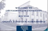WELCOME TO WELCOME TO CHUVASH STATE UNIVERSITY RECTOR ANDREY YURIEVICH ALEKSANDROV Cheboksary The Russian Federation 2015.