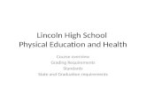 Lincoln High School Physical Education and Health Course overview Grading Requirements Standards State and Graduation requirements.
