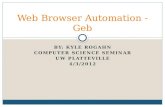 BY: KYLE ROGAHN COMPUTER SCIENCE SEMINAR UW PLATTEVILLE 4/3/2012 Web Browser Automation - Geb.
