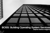 BOSS: Building Operating System Services Stephen Dawson-Haggerty.