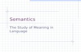 Semantics The Study of Meaning in Language. Semantics Is … The study of meaning in language. It deals with the meaning of words (lexical semantics). And.