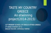 TASTE MY COUNTRY GREECE An etwinning project(2014-2015) 12 TH PRIMARY SCHOOL OF IRAKLIO ATTIKIS-GREECE 6 TH GRADE STUDENTS (ST 1) ENGLISH TEACHER :CHRYSOULA.