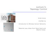 Lecture 5: Topology Control Anish Arora CIS788.11J Introduction to Wireless Sensor Networks Material uses slides from Paolo Santi and Alberto Cerpa.