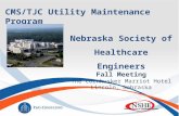 Nebraska Society of Healthcare Engineers Fall Meeting The Cornhusker Marriot Hotel Lincoln, Nebraska CMS/TJC Utility Maintenance Program.