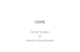 OSPE Ismail Raslan & Musab Almoshiqeh. Objective structured clinical/practical examination (OSCE/OSPE)