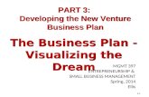 2–1 The Business Plan - Visualizing the Dream PART 3: Developing the New Venture Business Plan MGMT 397 ENTREPRENEURSHIP & SMALL BUSINESS MANAGEMENT Spring,
