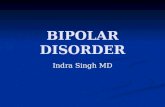 BIPOLAR DISORDER Indra Singh MD. Burden of the disease Bipolar Disorder (BD)is an episodic, potentially life-long, disabling disorder Bipolar Disorder.