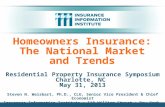 Homeowners Insurance: The National Market and Trends Residential Property Insurance Symposium Charlotte, NC May 31, 2013 Steven N. Weisbart, Ph.D., CLU,