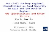 FAO Civil Society Regional Consultation on Food Security in Asia and the Pacific Region: ADB Opportunities and Entry Points Chris Morris Head NGOC, RSDD.