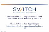 2003 © SWITCH SWITCHlambda - Experiences with national dark fibers @ SWITCH Willi Huber / Urs Eppenberger huber@switch.ch / eppenberger@switch.ch.