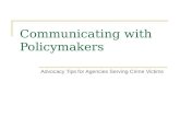 Communicating with Policymakers Advocacy Tips for Agencies Serving Crime Victims.