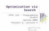 Optimization via Search CPSC 315 – Programming Studio Spring 2008 Project 2, Lecture 4 Adapted from slides of Yoonsuck Choe.