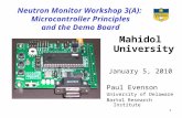 1 Neutron Monitor Workshop 3(A): Microcontroller Principles and the Demo Board Mahidol University January 5, 2010 Paul Evenson University of Delaware Bartol.