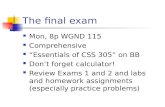 The final exam Mon, 8p WGND 115 Comprehensive “Essentials of CSS 305” on BB Don’t forget calculator! Review Exams 1 and 2 and labs and homework assignments.