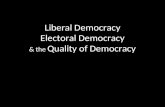 Liberal Democracy Electoral Democracy & the Quality of Democracy