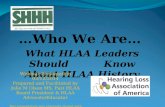 …Who We Are… What HLAA Leaders Should Know About HLAA History Webinar Presentation 03/12/2014 Prepared and Facilitated by Julie M Olson MS, Past HLAA Board.