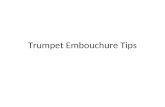 Trumpet Embouchure Tips. You may have learned in science class that all sound is vibration. When we play trumpet, we make sound by vibrating our lips.