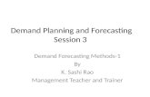 Demand Planning and Forecasting Session 3 Demand Forecasting Methods-1 By K. Sashi Rao Management Teacher and Trainer.