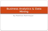 By Matthew Rothmeyer Business Analytics & Data Mining.