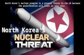 North Korea’s nuclear program is a greater threat to the US because the proliferation will start an arms race. North Korea’s.