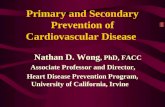 Primary and Secondary Prevention of Cardiovascular Disease Nathan D. Wong, PhD, FACC Associate Professor and Director, Heart Disease Prevention Program,