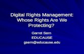 Digital Rights Management: Whose Rights Are We Protecting? Garret Sern EDUCAUSEgsern@