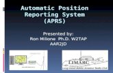 Automatic Position Reporting System (APRS) Presented by: Ron Milione Ph.D. W2TAP AAR2JD.