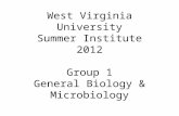 West Virginia University Summer Institute 2012 Group 1 General Biology & Microbiology.