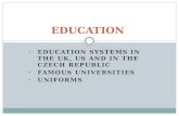EDUCATION SYSTEMS IN THE UK, US AND IN THE CZECH REPUBLIC FAMOUS UNIVERSITIES UNIFORMS EDUCATION.