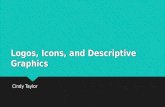 Logos, Icons, and Descriptive Graphics Cindy Taylor.