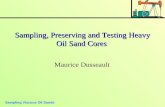 Sampling Viscous Oil Sands Sampling, Preserving and Testing Heavy Oil Sand Cores Maurice Dusseault.