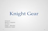 Knight Gear Group 6 Rene A. Gajardo Do Kim Jorge L. Morales Siddharth Padhi.