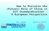 How to Perceive the (Future) Role of China in ICT Standardisation – A European Perspective Kai JakobsMartina Gerst.