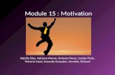 Module 15 : Motivation Natalia Diaz, Adriana Moran, Homero Perez, Jordan Prats, Victoria Casal, Amanda Gonzalez, Annette, Richard.