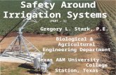 Safety Around Irrigation Systems (PART - 1) Gregory L. Stark, P.E. Biological & Agricultural Engineering Department Texas A&M University College Station,
