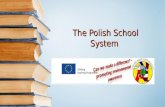 The Polish School System. The present educational system in Poland was introduced in 1998/1999. Many things were changed concerning administration, financing,
