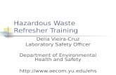 Hazardous Waste Refresher Training Delia Vieira-Cruz Laboratory Safety Officer Department of Environmental Health and Safety .