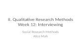 II. Qualitative Research Methods Week 12: Interviewing Social Research Methods Alice Mah.
