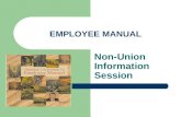 EMPLOYEE MANUAL Non-Union Information Session. EMPLOYEE MANUAL Employee Friendly Ease of Use Official Copy – HR Web Site Hard copies – Plan for every.