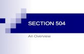 SECTION 504 An Overview. Section 504 Overview What is 504? Comparison to IDEA and ADA School District Responsibilities Parent Rights Definition of Disability.