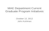 MAE Department Current Graduate Program Initiatives October 12, 2012 John Kuhlman.