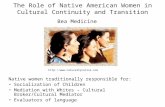 The Role of Native American Women in Cultural Continuity and Transition Bea Medicine Native women traditionally responsible for: Socialization of Children.