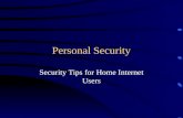 Personal Security Security Tips for Home Internet Users.