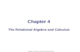 Chapter 4 The Relational Algebra and Calculus Copyright © 2004 Ramez Elmasri and Shamkant Navathe.