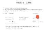RESISTORS  Resistors limit current, create voltage drops  All resistors are rated in both a fixed ohm value of resistance and a power rating in watts.