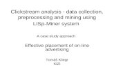 Clickstream analysis - data collection, preprocessing and mining using LISp-Miner system Effective placement of on-line advertising Tomáš Kliegr KIZI A.